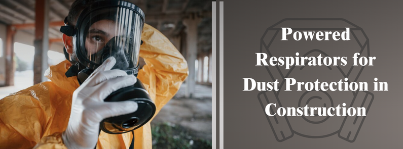 A Comprehensive Guide to Powered Respirators for Dust Protection in Construction
