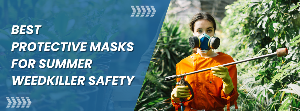Best Protective Masks for Summer Weedkiller Safety