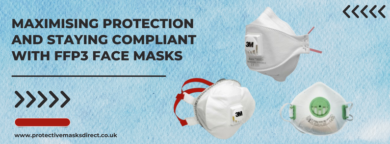 Maximising Protection and Staying Compliant with FFP3 Face Masks