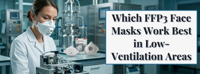 Which FFP3 Face Masks Work Best in Low-Ventilation Areas