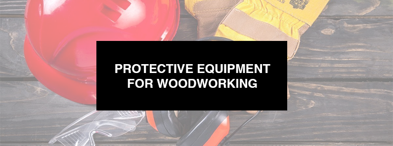 Protective Equipment for Woodworking